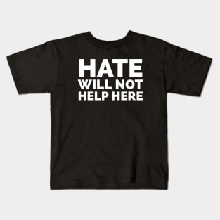 Hate Will Not Help Here Kids T-Shirt